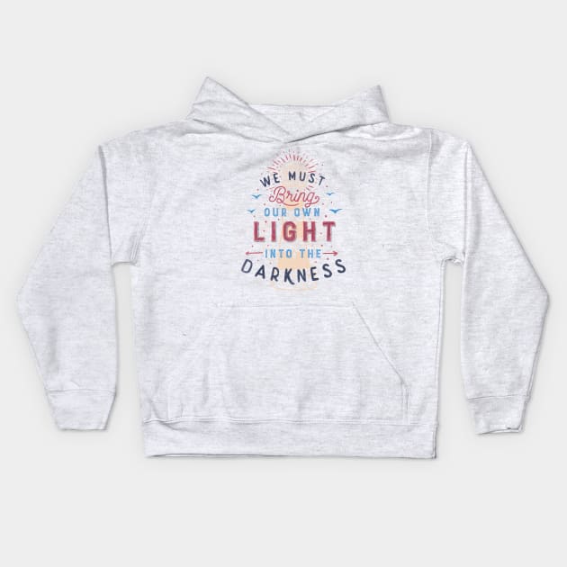We Must Bring Our Own Light Into The Darkness Kids Hoodie by Tobe_Fonseca